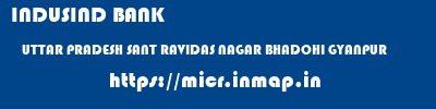 INDUSIND BANK  UTTAR PRADESH SANT RAVIDAS NAGAR BHADOHI GYANPUR   micr code